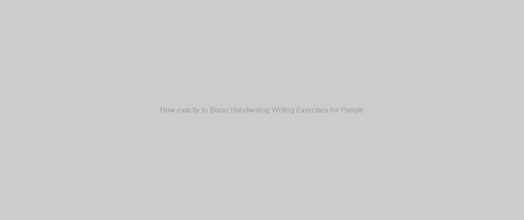 How exactly to Boost Handwriting Writing Exercises for People